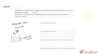 Statements  A colloidal styate  a dispersion of a disperes phase in a dispersion medium is [upl. by Ahsram333]