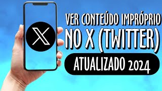 COMO VER CONTEÚDO IMPRÓPRIO NO X TWITTER 2024 [upl. by O'Callaghan52]