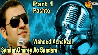 Sandar Gharey Ao Sandare  Pashto Singer Waheed Achakzai Part 1  HD Video [upl. by Ulphia179]