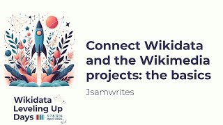 Connect Wikidata and the Wikimedia projects the basics Wikidata Leveling Up Days 2024 [upl. by Kehoe146]