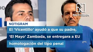 El ‘Vicentillo’ ayudó a que su padre ‘El Mayo’ Zambada se entregara a EU [upl. by Alegnaed]