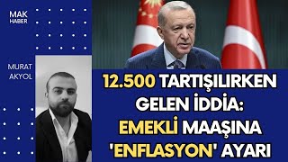 İktidara Yakın Gazete Yazdı 12500 TL Emekli Maaşında 17500 TL Ayarı GSSde 15 Gün Konusu [upl. by Amory424]