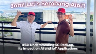 54 Jom Lets Sembang AIoT Understanding 5G RedCap and Its Impact on AI and IoT Applications [upl. by Tudela187]