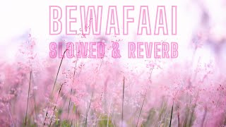 Bewafaai  Slowed amp Reverb [upl. by Derdle287]