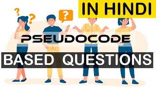 Pseudocode based questions Hindi Lecture [upl. by Anirac438]