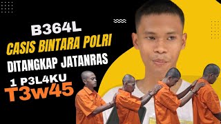 B364L CASIS BINTARA POLRI DITANGKAP JATANRAS 1 P3L4KU T3W45 [upl. by Dniren]