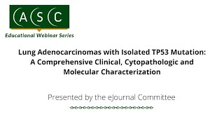 Lung Adenocarcinomas with Isolated TP53 Mutation A Comprehensive Clinical Cytopathologic [upl. by Ynwat]