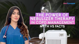 The Power of Nebulizer Therapy in COPD Management  Myth Vs Fact  MedSynapse [upl. by Persas]