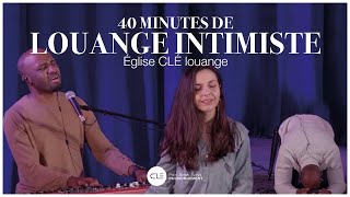 40min louange intimiste  Eglise Clé louange [upl. by Skantze]