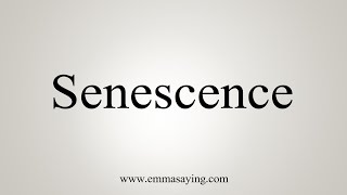 How To Say Senescence [upl. by Niuqaoj]