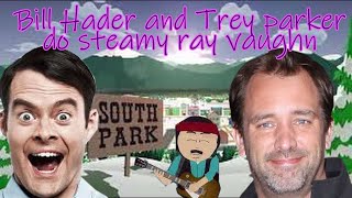 Bill Hader and Trey Parker do Steamy Ray Vaughn scene [upl. by Arrak]