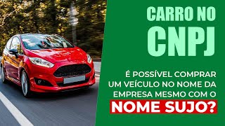 É possível comprar um carro no nome da empresa mesmo com o nome sujo [upl. by Just]