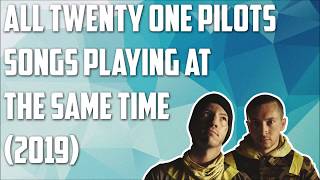 every twenty one pilots song playing at the same exact time 2019 [upl. by Ayekram410]