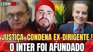 ⚠️ URGENTE EXDIRIGENTE DO INTER É CONDENADO À PRISÃO  CLUBE FOI SAQUEADO  E TEM OUTROS [upl. by Ylicic]