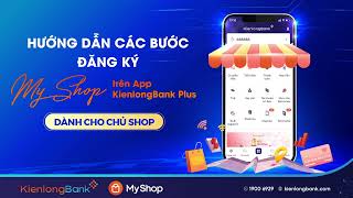 Hướng dẫn các bước đăng ký MyShop trên app KienlongBank Plus dành cho Chủ Shop [upl. by Pessa738]