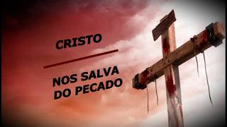 CRISTO NOS SALVA DO PECADO [upl. by Bravar384]