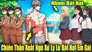 FULL BỘ  Chiến Thần Xuất Ngũ Xử Lý Lũ Trẻ Trâu Bắt Nạt Em Gái  Review Truyện Tranh [upl. by Rey]