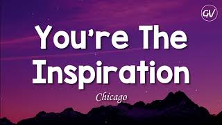 Chicago  Youre The Inspiration Lyrics [upl. by Ahsyla953]