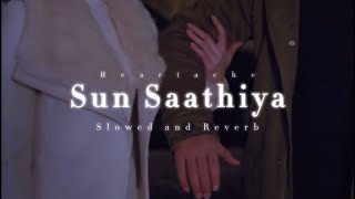 Sun Saathiya Slowed and Reverb Heartache [upl. by Ming805]