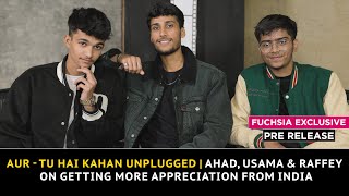 Aur  Tu Hai Kahan Unplugged  Ahad Usama amp Raffey On Getting More Appreciation From India  Pre [upl. by Savdeep]