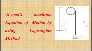 Atwood’s machine Equation of Motion by using Lagrangian Method [upl. by Notsirb461]