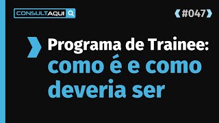 Trainee o que é como o mercado atua e qual a Remuneração  CA 47 [upl. by Dunc479]