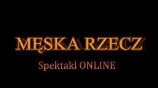 Męska rzecz  Spektakl Online [upl. by Bartel]