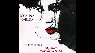 Rosanna Fratello  Se TAmo TAmo GIRY Bellissima RMX [upl. by Harret]