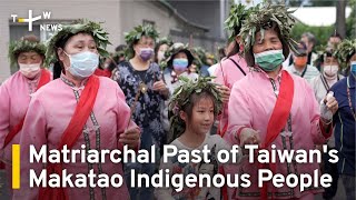 Matriarchal Past of Taiwans Makatao Indigenous People  TaiwanPlus News [upl. by Rabi362]