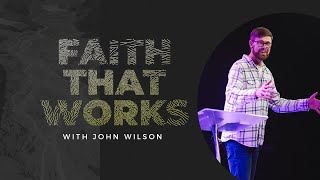 Faith That Works with John Wilson [upl. by Anson]