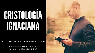 Cristología Ignaciana  Meditación del P José Luis TorresPardo CR [upl. by Ettennaj299]