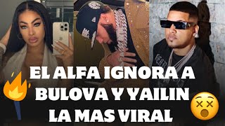 EL ALFA EN EL OJO DEL HURACÁN POR IGNORAR Y NO SALUDAR A BULOVA Y YAILIN LA MÁS VIRAL [upl. by Ozmo527]