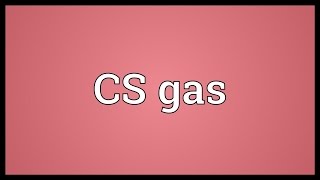 CS gas Meaning [upl. by Mechling465]