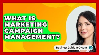 What Is Marketing Campaign Management  BusinessGuide360com [upl. by Rockafellow974]