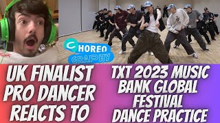 UK FINALIST PRO DANCER REACTS TO TXT 2023 MUSIC BANK GLOBAL FESTIVAL DANCE PRACTICE REACTION WOWW [upl. by Ahsienauq]