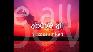 HILLSONG UNITED  ABOVE ALL WITH LYRICS [upl. by Ilam]