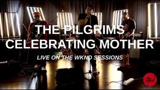 The Pilgrims  Celebrating Mother live on The Wknd Sessions 60 [upl. by Aihsemak]