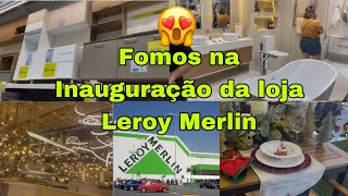 VLOG Fomos na inauguração da loja Leroy Merlin é muito mais… [upl. by Megen700]