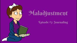 Maladjustment Episode 7  Journaling [upl. by Ronnholm726]