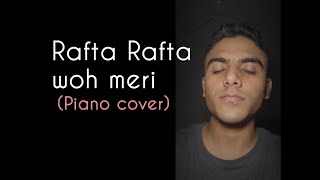 Rafta Rafta woh merihasti ka saman ❤️ Raw Piano Cover 🎹 [upl. by Nolrak]