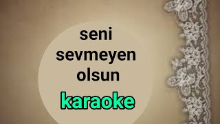 seni sevmeyen ölsün  karaoke [upl. by Shoshana937]