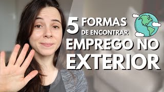 5 FORMAS DE ENCONTRAR EMPREGO FORA DO BRASIL  Trabalhe na sua área no exterior [upl. by Edd219]