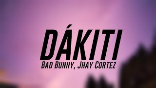 DÁKITI  Bad Bunny Jhay Cortez Lyrics 🌵 [upl. by Olram]