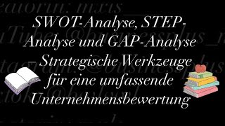 SWOT STEP und GAPAnalyse – Strategische Werkzeuge für eine umfassende Unternehmensbewertung [upl. by Anner]