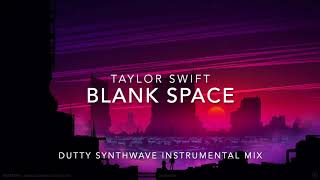 Taylor Swift  Blank Space Dutty Synthwave Instrumental Mix [upl. by Hajed]