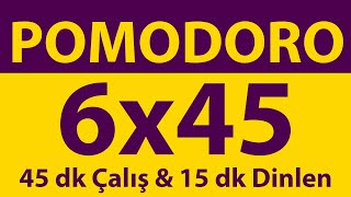 Pomodoro Tekniği  6 x 45 Dakika  45 dk Çalış amp 15 dk Dinlen  Pomodoro Sayacı  Alarmlı  Müziksiz [upl. by Elletsirhc738]