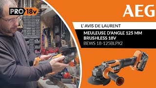 Meuleuse dangle 125 mm brushless 18V BEWS 18125BLPX2 AEG  L’avis de Laurent [upl. by Einapets279]