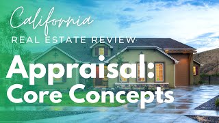 Appraisal Core Concepts  California Real Estate License State Exam Review [upl. by Lrig224]