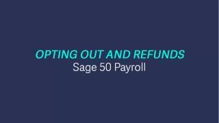 Sage 50 Payroll  Opting out and refunds [upl. by Nwahsat]