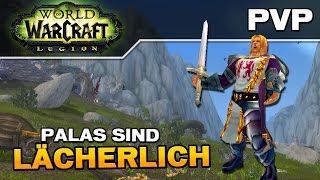 WoW LEGION Lvl 110 Krieger PvP  Palas sind lächerlich Deutsch [upl. by Nivak854]